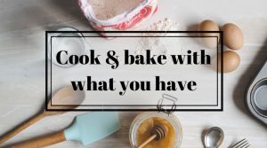 Cook and bake with what you have